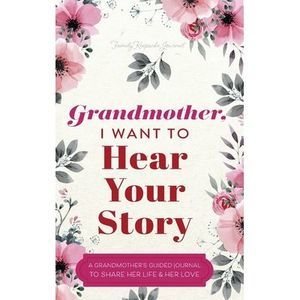 Grandmother, I Want to Hear Your Story: A Grandmother's Guided Journal to Share